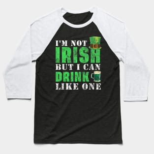 I'm not Irish but I can drink like one St Patricks Day Baseball T-Shirt